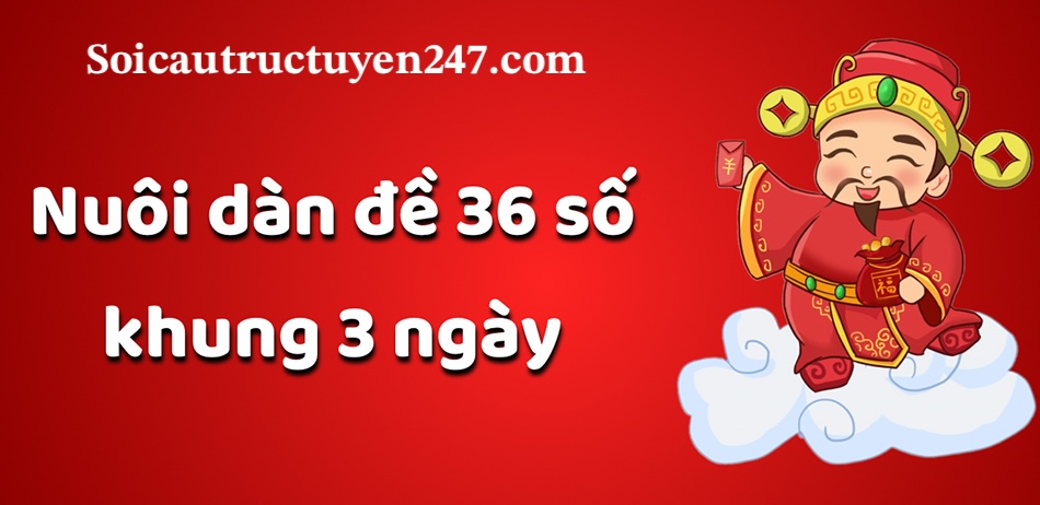 Nuôi dàn đề 36 số 3 ngày