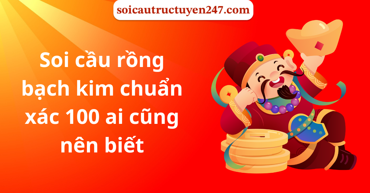 soi cầu rồng bạch kim chuẩn xác 100